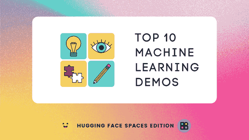 Top 10 Machine Learning Demos: Hugging Face Spaces Edition