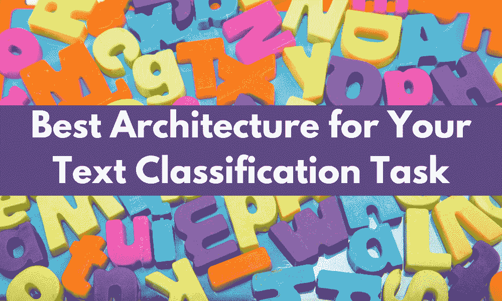 适合你文本分类任务的最佳架构：对比你的选择