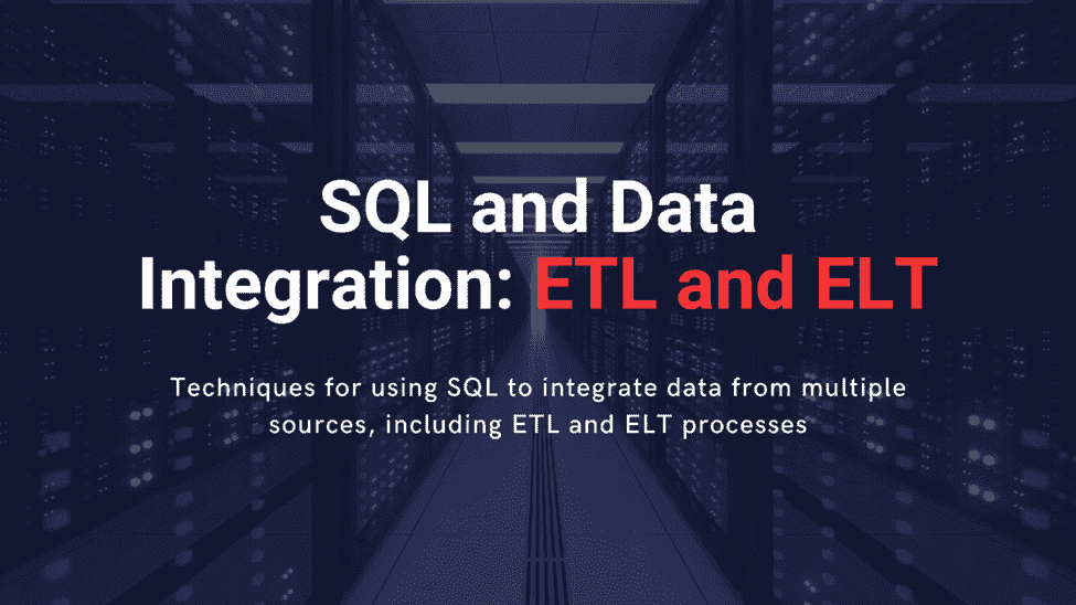 SQL 和数据集成：ETL 和 ELT