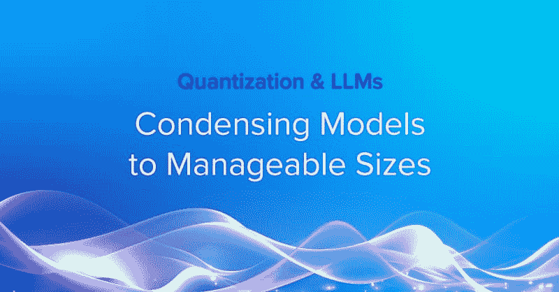 量化与 LLMs:将模型浓缩到可管理的大小