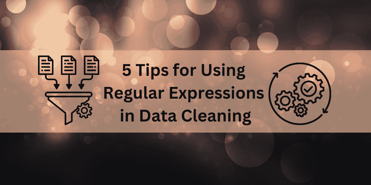 5 Tips for Using Regular Expressions in Data Cleaning